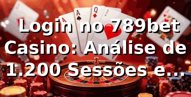 📊 Login no 789bet Casino: Análise de 1.200 Sessões e Performance de Acesso