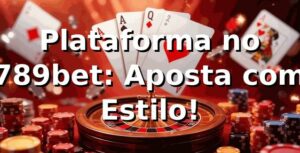 Plataforma no 789bet: Aposta com Estilo! 🎲